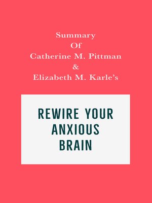 cover image of Summary of Catherine M. Pittman and Elizabeth M. Karle's Rewire Your Anxious Brain